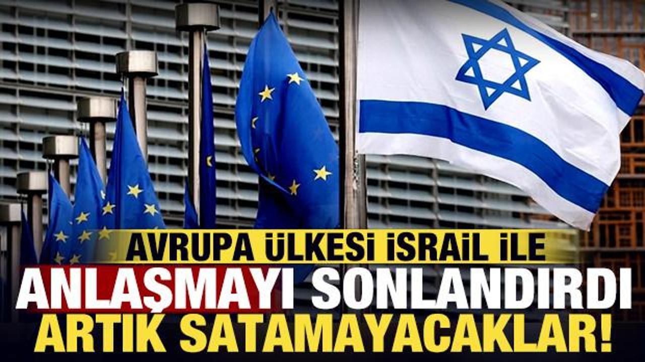 Avrupa ülkesi İsrail ile anlaşmayı sonlandırdı: Artık satamayacaklar!