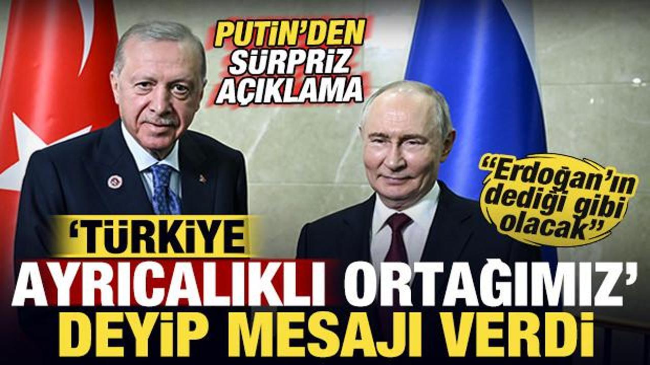 Putin'den sürpriz açıklama! "Türkiye ayrıcalıklı ortağımız" deyip mesajı verdi