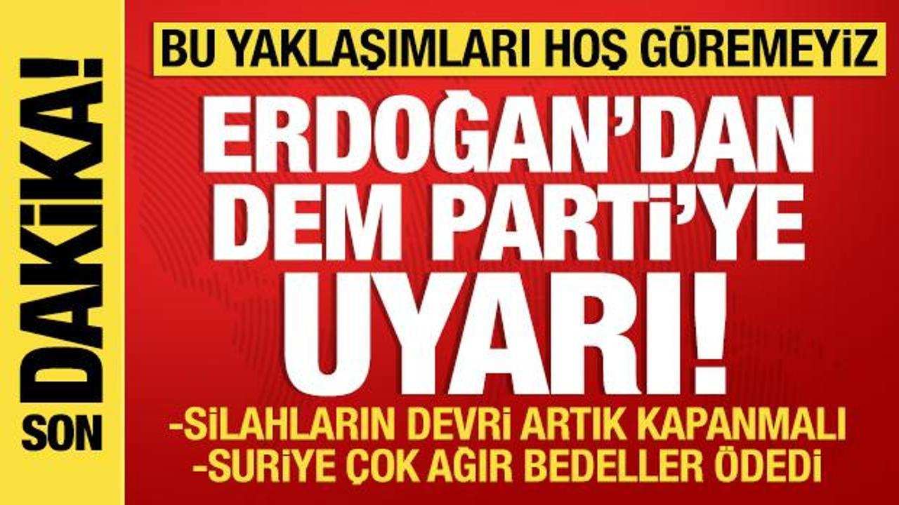 Cumhurbaşkanı Erdoğan'dan DEM Parti'ye uyarı