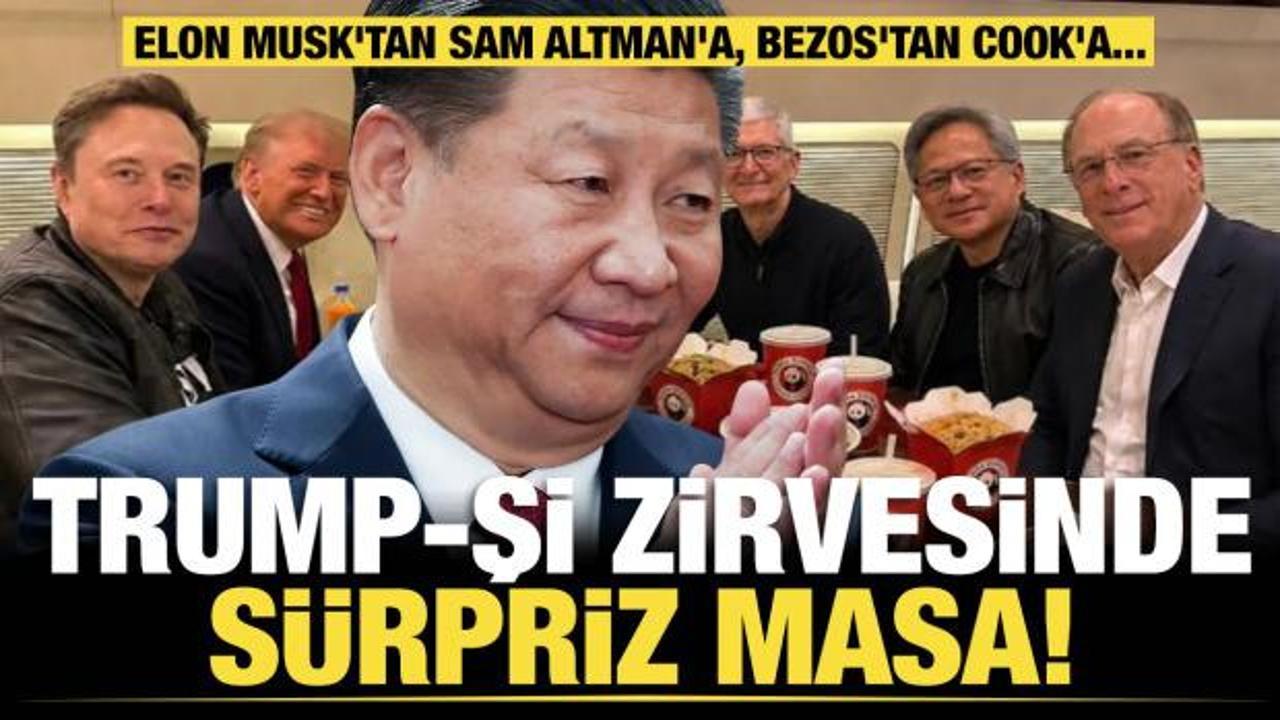 Musk'tan Altman'a, Bezos'tan Cook'a...Trump-Şi zirvesinde sürpriz masa!