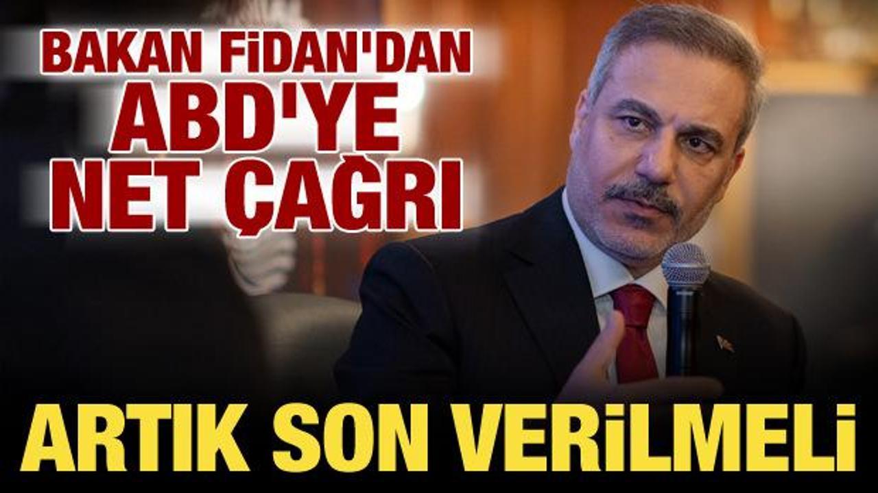 Bakan Fidan'dan ABD'ye net çağrı: Artık son verilmeli...