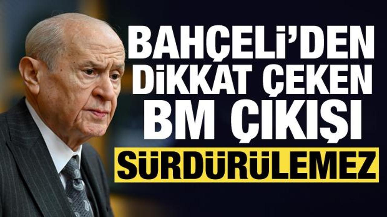 Bahçeli'den son dakika BM açıklaması: Sürdürülemez!