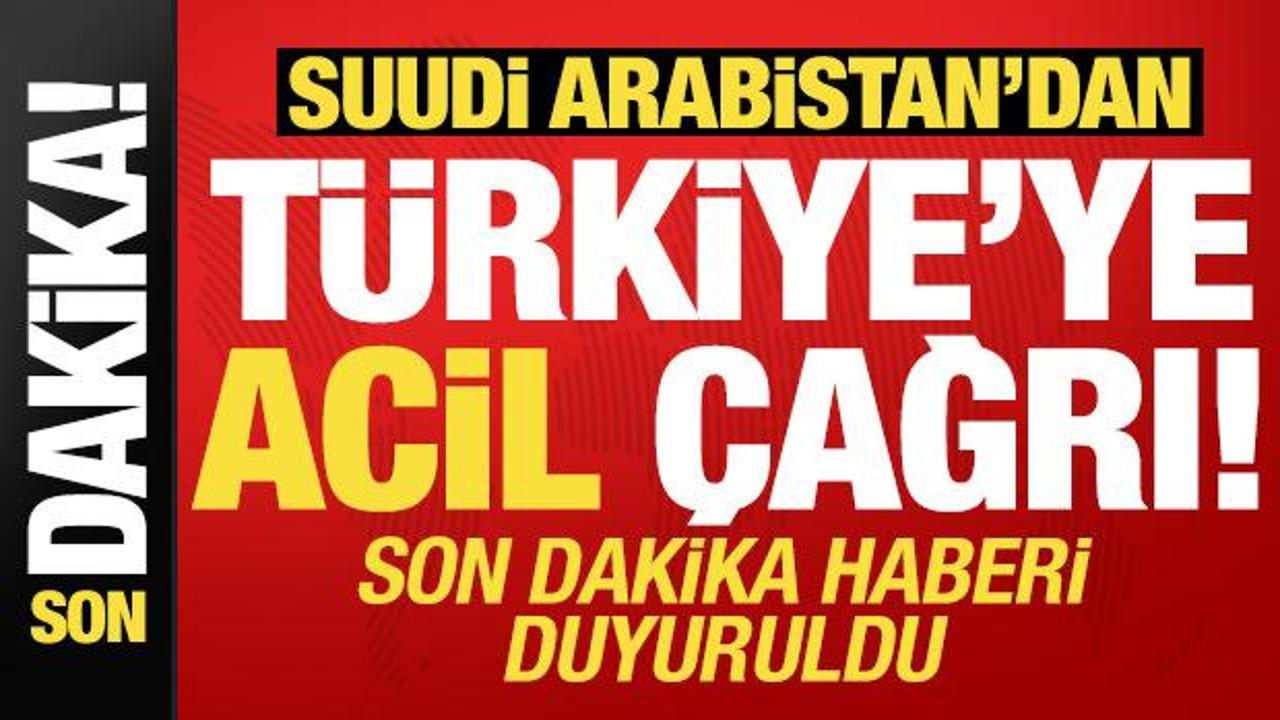 Suudi Arabistan’dan Türkiye’ye acil çağrı! Son dakika haberi duyuruldu...