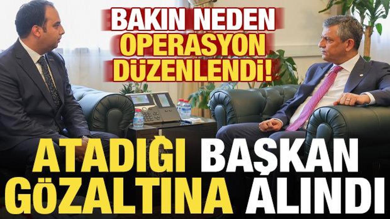 Özel'in atadığı başkan gözaltına alındı! Bakın neden operasyon düzenlendi...