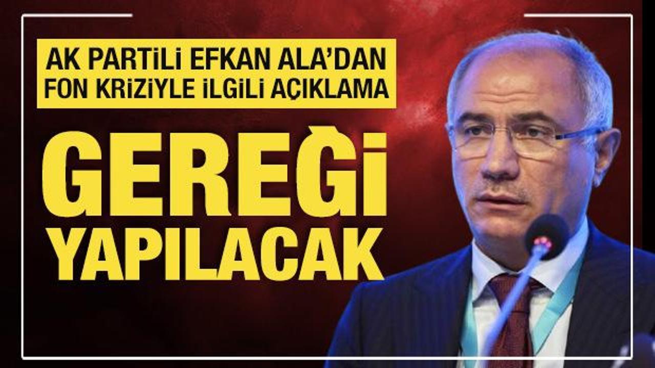 AK Parti Genel Başkan Vekili Efkan Ala'dan fon kriziyle ilgili açıklama