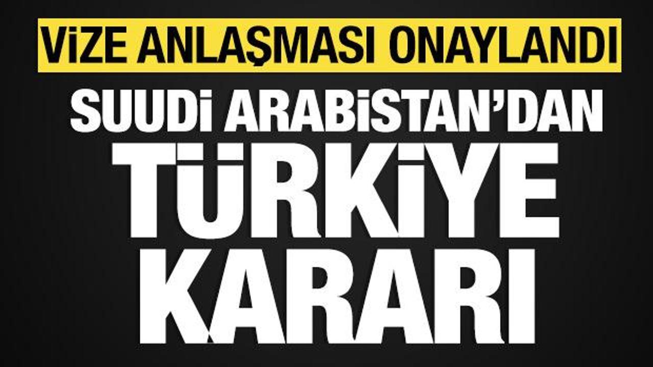 Suudi Arabistan'dan Türkiye kararı: Vize anlaşması onaylandı