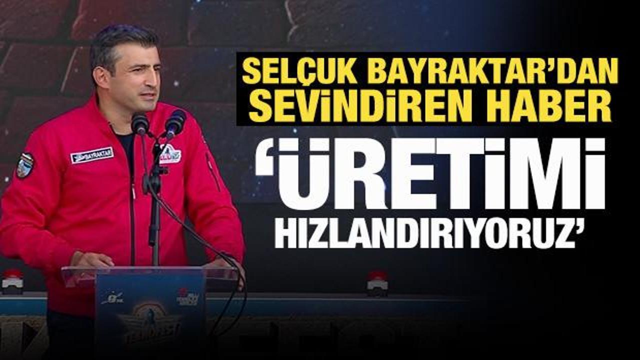 Selçuk Bayraktar'dan sevindiren haber: Üretimi hızlandırıyoruz