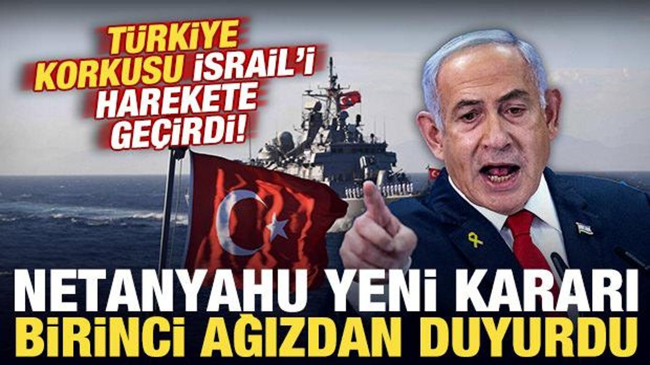 Türkiye korkusu İsrail'i harekete geçirdi! Netanyahu birinci ağızdan duyurdu