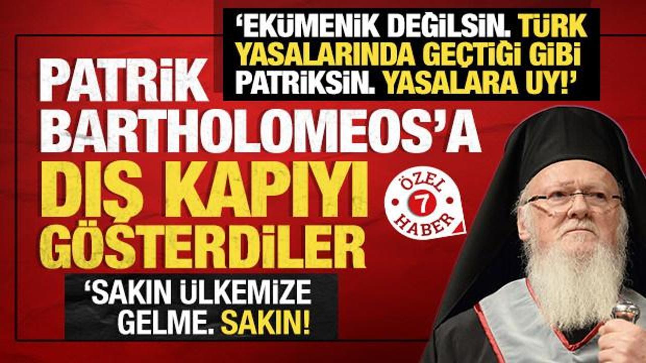 Patrik Bartholomeos'a kapıyı gösterdiler: 'Ekümenik falan değilsin. Türk yasalarına uy!'