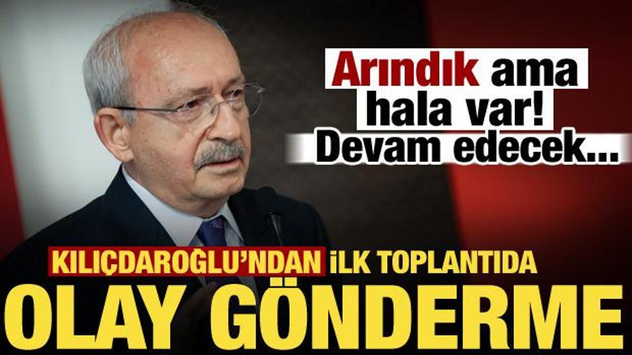 Kılıçdaroğlu’ndan CHP’de yeni dönem mesajı: Arınacağız, arınacağız...