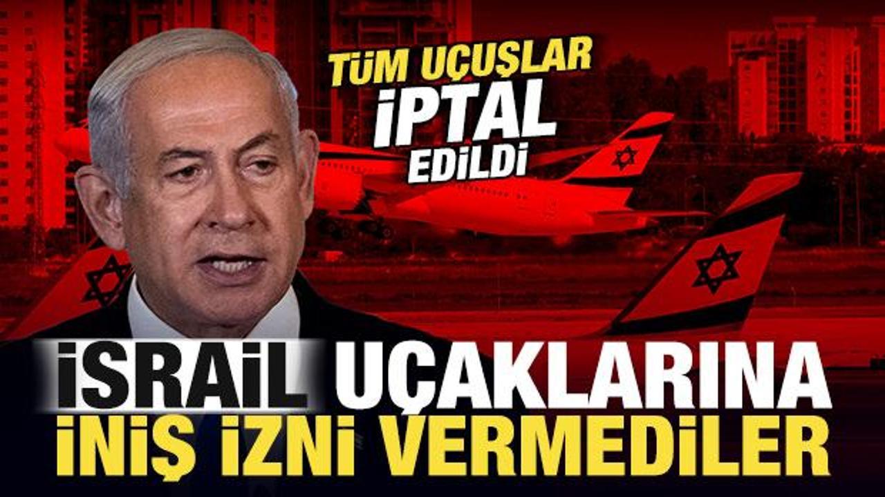 Resmen duyurdular! Tüm uçuşlar iptal edildi: İsrail uçaklarına iniş izni vermediler