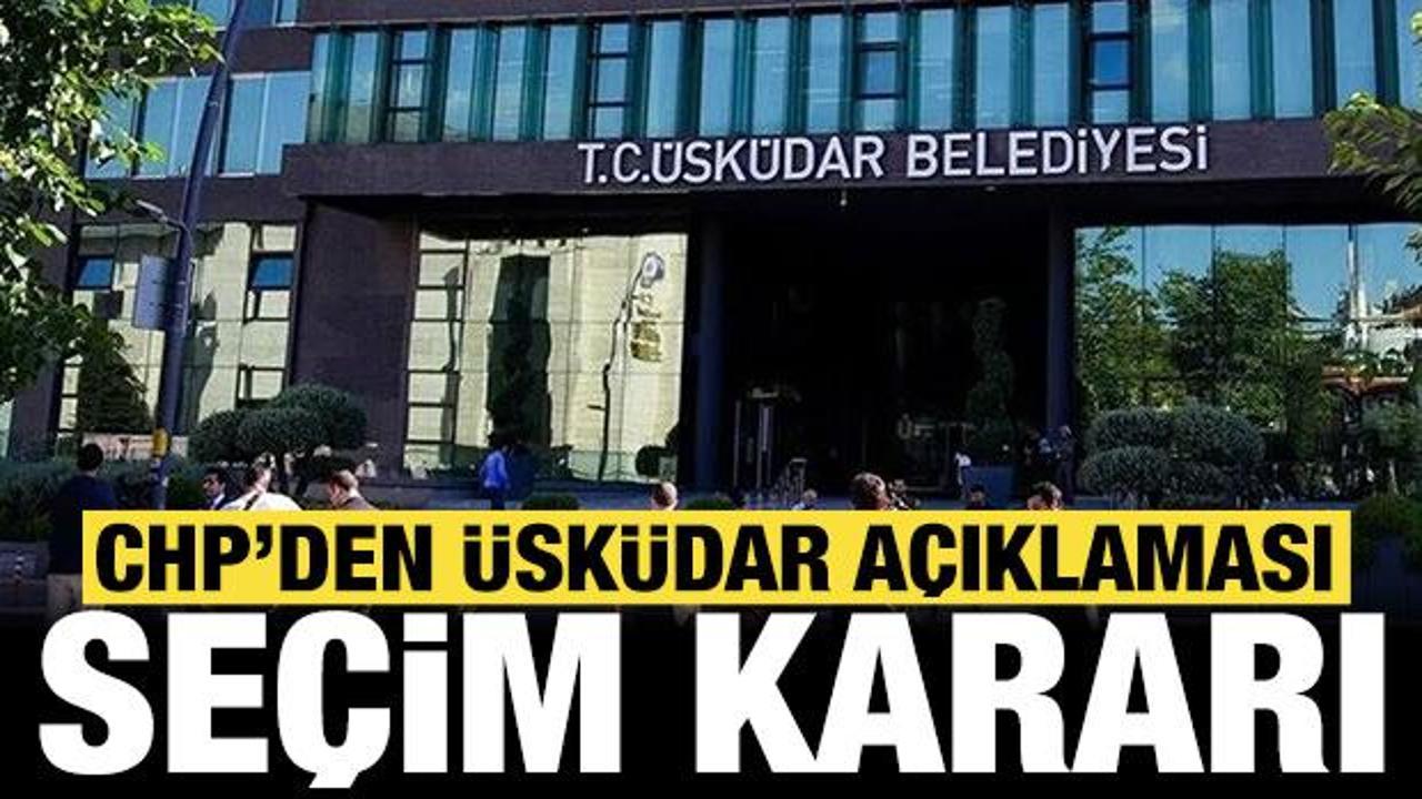 CHP'den Üsküdar Belediyesi açıklaması: Flaş seçim kararı!