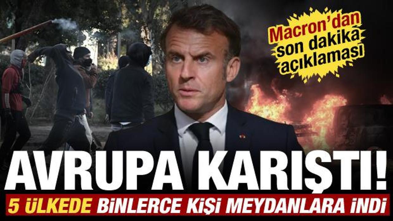 Avrupa sokakları karıştı! 5 ülkede binlerce kişi meydanlara indi! Macron'dan açıklama