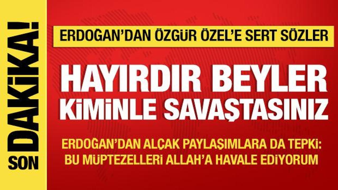 Son Dakika: Cumhurbaşkanı Erdoğan'dan Özgür Özel'e tepki: Hayırdır kiminle savaştasın?