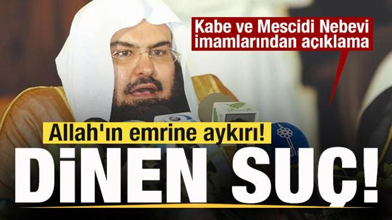 Kabe ve Mescidi Nebevi imamlarından açıklama: Allah'ın emrine aykırı! Dinen suç!
