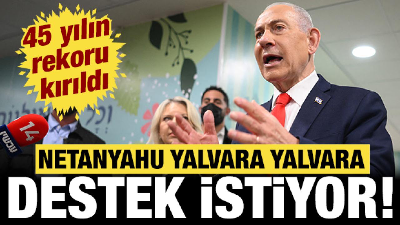 Netanyahu yalvara yalvara destek istiyor: İsrail'de 45 yılın rekoru kırıldı!