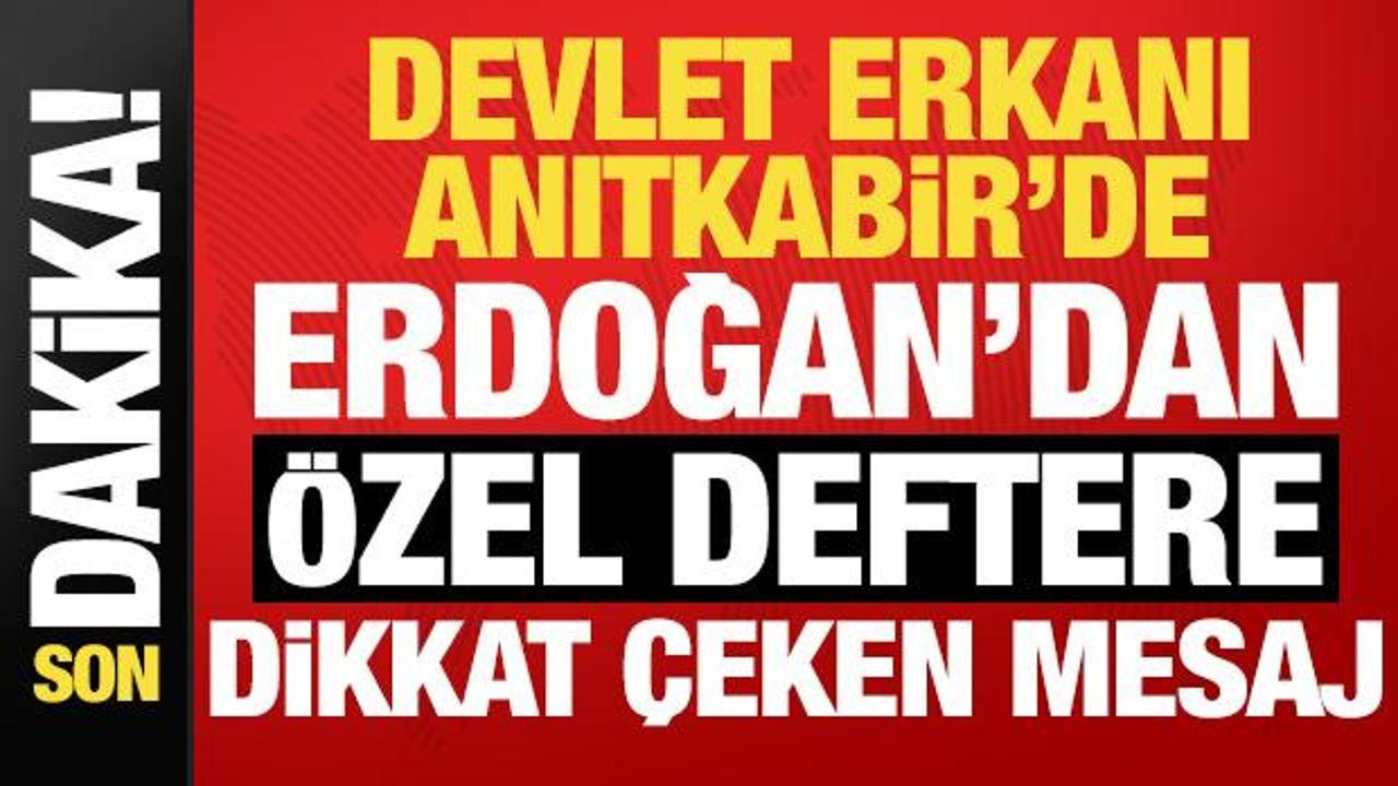 Devlet erkanı Anıtkabir'de! Erdoğan'dan Anıtkabir Özel Defteri'ne dikkat çeken mesaj...