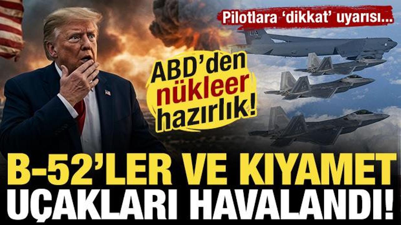 B-52’ler ve kıyamet uçakları havalandı! ABD’den nükleer hazırlık...