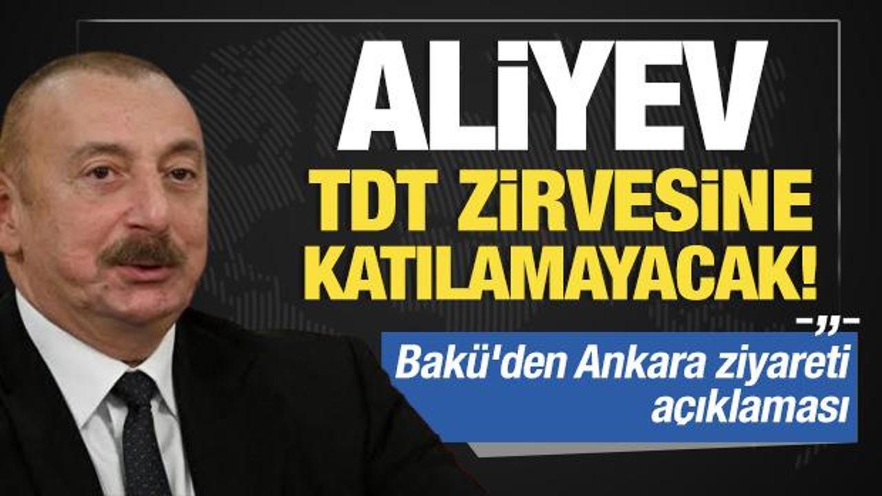 Bakü'den Ankara ziyareti açıklaması: Aliyev TDT zirvesine katılamayacak!